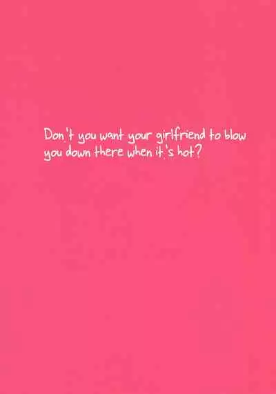 Chikyuu ga Achuachu dakara Kanojo ga Chintama o Fuufuu Shite Kureru Hon | It's So Hot That My Girlfriend Has To Blow Me Down There