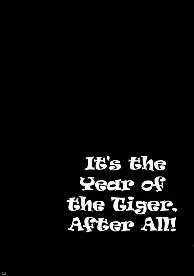 Datte Toradoshi nanda mon | It's the Year of the Tiger, After All!